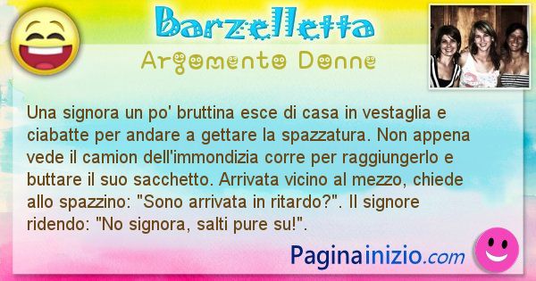 Barzelletta argomento Donne: Una signora anziana esce di casa in vestaglia e ciabatte ... (id=634)