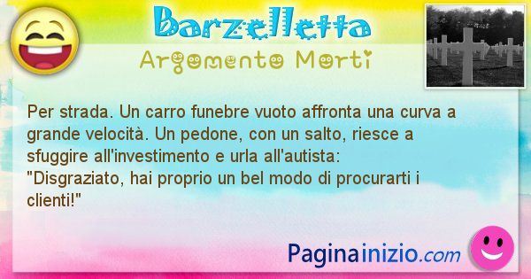 Barzelletta argomento Morti: Per strada. Un carro funebre vuoto affronta una curva a ... (id=639)