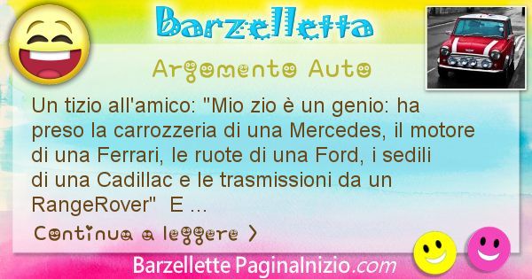 Barzelletta argomento Auto: Un tizio all'amico: Mio zio  un genio: ha preso la ... (id=644)