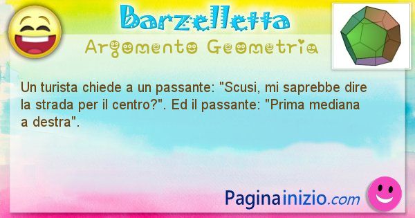 Barzelletta argomento Geometria: Un turista chiede a un passante: Scusi, mi saprebbe dire ... (id=841)