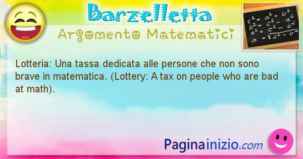 Barzelletta argomento Matematici: Lotteria: Una tassa dedicata alle persone che non sono ... (id=845)