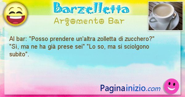 Barzelletta argomento Bar: Al bar: Posso prendere un'altra zolletta di ... (id=974)