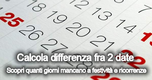 Quanti Giorni Mancano Al 8 Giugno Togliendo Sabato E Domenica Calcolo giorni tra due date: Festività e ricorrenze incluse