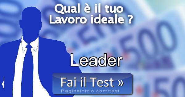 Test Quale Lavoro Fa Per Me Risultato Test IL LAVORO IDEALE (Leader)