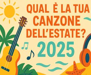 Qual  la tua canzone dell'estate 2025?